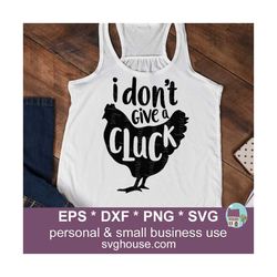 I Dont Give A Cluck Svg, Give A Cluck Svg, Chicken SVG, Chicken Shirt Svg, Chicken Clipart, Dont Give A Cluck Svg, Hen Svg, Farm House Svg
