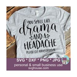 you smell like drama and a headache svg funny cut files for cricut and silhouette
