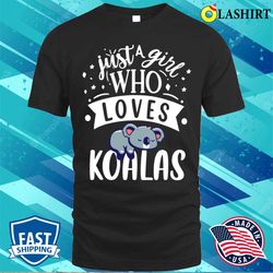 funny just a girl who loves koala bear perfect animal lovers t-shirt - olashirt