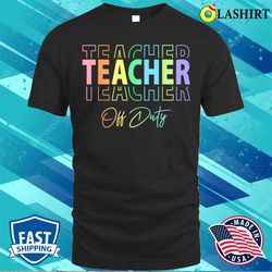 teacher off duty hello summer funny end of school year t-shirt - olashirt