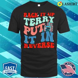 groovy back it up terry put it in reverse 4th of july funny t-shirt - olashirt