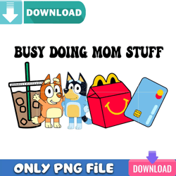 Bluey Busy Doing Mom Stuff PNG Perfect Sublimation Design
