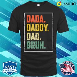 dada daddy dad father bruh funny fathers day vintage t-shirt - olashirt