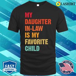 my daughter in law is my favorite child t-shirt, funny in laws shirt - olashirt