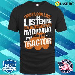 In My Head Im Driving My Tractor Funny Farmer Farming 1 T-shirt - Olashirt