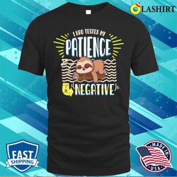 i had tested my patience i am negative sarcasm t-shirt - olashirt