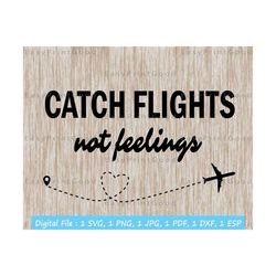 catch flights not feelings svg travel svg catch flights not feelings clipart adventure svg airplane svg vacation mode svg cut file cricut
