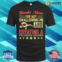 thanks mom for not swallowing me funny family joke matching t-shirt - olashirt