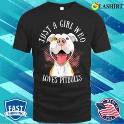 funny just a girl who loves pitbulls cute dog puppy lovers t-shirt - olashirt