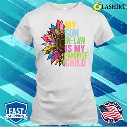 my son in law is my favorite child funny family sunflowers t-shirt - olashirt