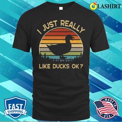 i really like ducks ok funny duck lover gift t-shirt - olashirt