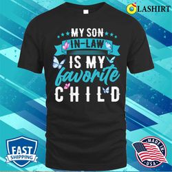 my son in law is my favorite child son in law funny t-shirt - olashirt