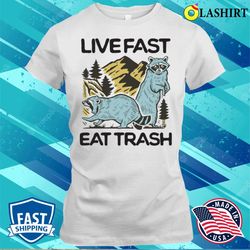 live fast eat trash funny camping t-shirt - olashirt