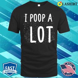 i poop a lot funny poop cute art t-shirt - olashirt