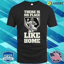 there is no place like home funny baseball gift t-shirt - olashirt