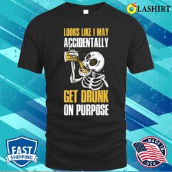 get drunk on purpose funny beer gift t-shirt - olashirt