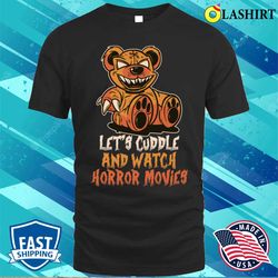 cuddle and horror movies funny horror movies gift t-shirt - olashirt