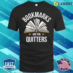 bookmarks are for quitters funny reading gift t-shirt - olashirt