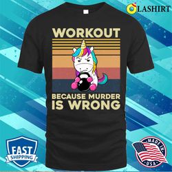 vintage gym unicorn workout because murder is wrong funny t-shirt - olashirt