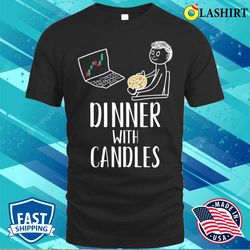 dinner with candles funny forex candlesticks chart trader t-shirt - olashirt