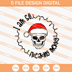 i am so freaking merry skull christmas svg, christmas svg