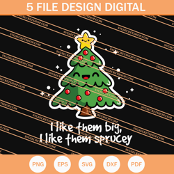 i like them big i like them sprucey svg, christmas svg