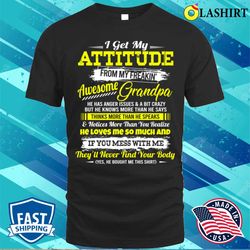 i get attitude from crazy grandpa she knows more than she says funny t-shirt - olashirt