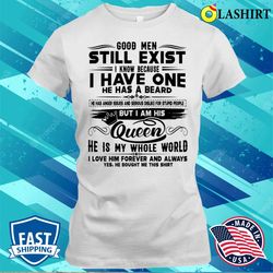 good men still exist i know because i have one he has beard funny t-shirt - olashirt