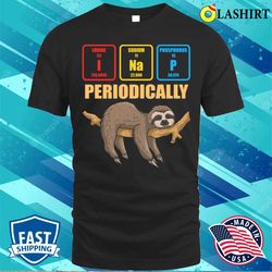 sloth lover nap periodically funny chemistry lazy chemical t-shirt - olashirt