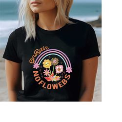 on rain no flowers shirt, boho wildflowers shirt, vintage botanical flowers,,nature shirt botanical shirt, garden lover