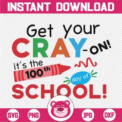 100th day of school svg dxf png, get your cray on svg, teacher svg, school svg, 100 days of school tsvg  svg, cray-on sv