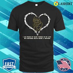 i am proud of many things in my life but nothing beats being a mother t-shirt - olashirt