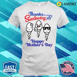thanks for not swallowing us shirt , funny mother shirt - olashirt