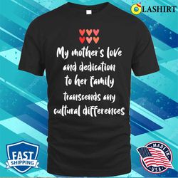 my mother is love and dedication transcends any cultural differences t-shirt - olashirt