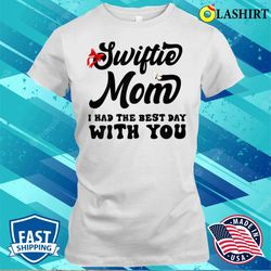 womens funny swiftie mom i had the best day with you mother is day t-shirt - olashirt