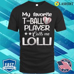 my favorite t-ball player call me lolli mother is day 2023 t-shirt - olashirt