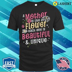 a mother is like a flower each one is beautiful and unique t-shirt - olashirt