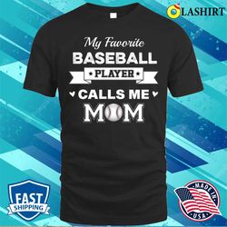 mother is day gift ideas t-shirt, my favorite baseball player calls me mom t-shirt - olashirt