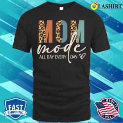 mama t-shirt, mom mode on all day leopard fun mother is day mama life t-shirt - olashirt
