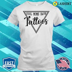 cool mom have tattoos mother is day shirt, cool mom have tattoos mother is day shirt - olashirt