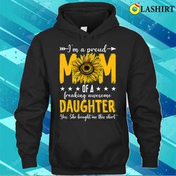 new im a proud mom of a daughter shirt mother is day sunflower t-shirt - olashirt
