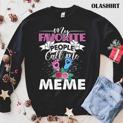 my favorite people call me meme grandma mother is day floral shirt - olashirt