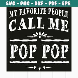 my favorite people call me pop pop svg, trending svg, my favorite people svg, call me pop pop svg, saying svg, funny say