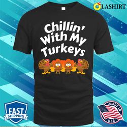 chillin with my turkeys thanksgiving family boys kids t-shirt - olashirt