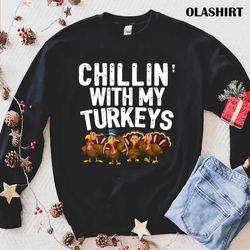 new chillin with my turkeys thanksgiving family gift t-shirt - olashirt