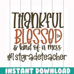 thankful 1st grade teacher svg, thankful shirt, thankful gift, blessing svg, blessing shirt, blessing gift, 1st grade te
