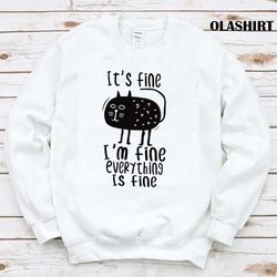its fine i am fine everything is fine funny cat kitty matching shirt - olashirt