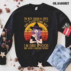 i am not sugar and spice and everything nice i am sage hood and wish a mufuka world t-shirt - olashirt