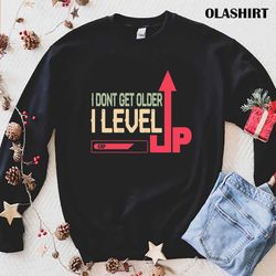 i dont get older i level up at level, funny gamer vintage quotes cute gamer t-shirt - olashirt