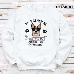 id rather be at home with my australian cattle dog t-shirt - olashirt